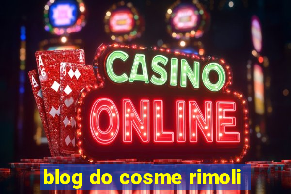 blog do cosme rimoli